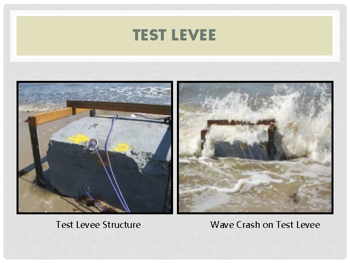 TEST LEVEE Test Levee Structure Wave Crash on Test Levee 