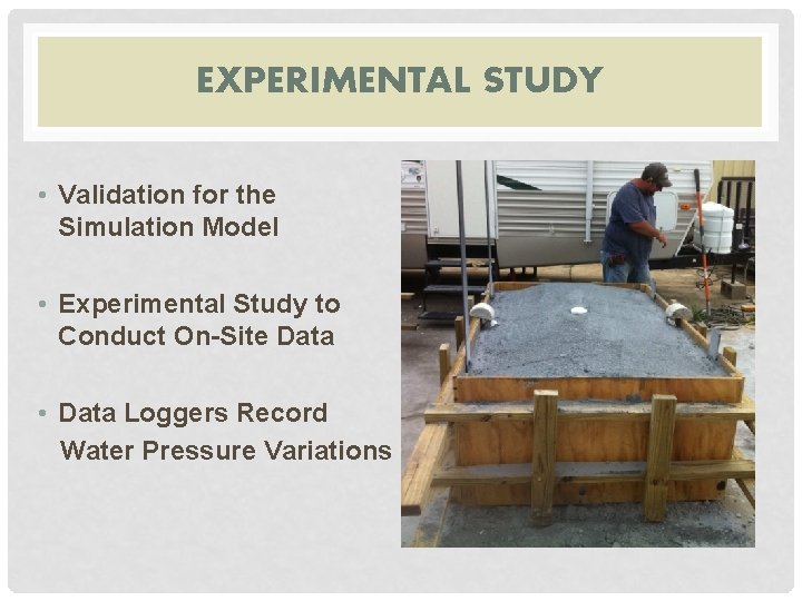 EXPERIMENTAL STUDY • Validation for the Simulation Model • Experimental Study to Conduct On-Site