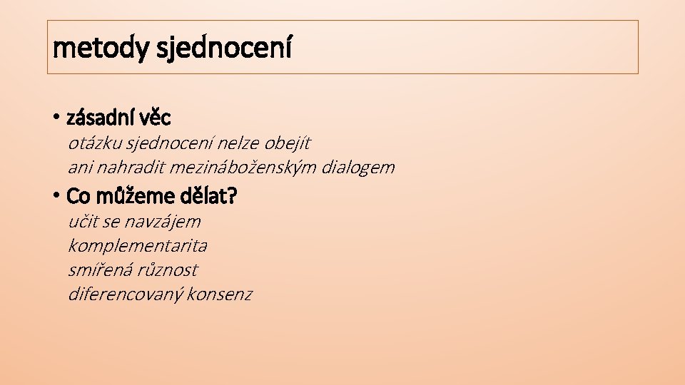 metody sjednocení • zásadní věc otázku sjednocení nelze obejít ani nahradit mezináboženským dialogem •