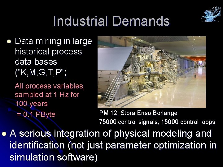 Industrial Demands l Data mining in large historical process data bases (”K, M, G,