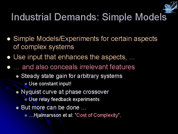 Industrial Demands: Simple Models l l l Simple Models/Experiments for certain aspects of complex