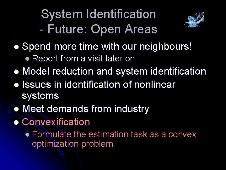System Identification - Future: Open Areas l Spend more time with our neighbours! l