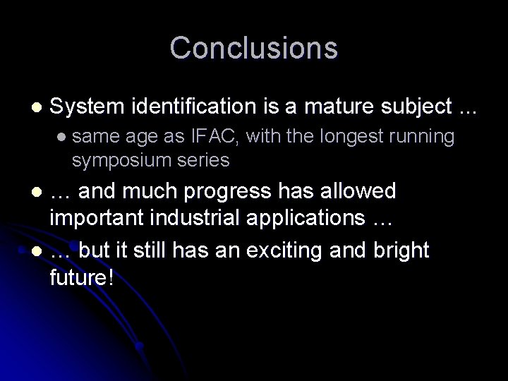 Conclusions l System identification is a mature subject. . . l same age as