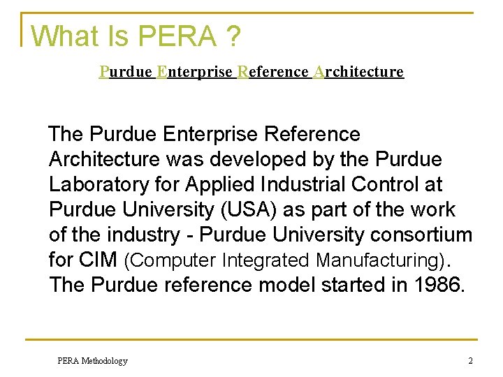 What Is PERA ? Purdue Enterprise Reference Architecture The Purdue Enterprise Reference Architecture was