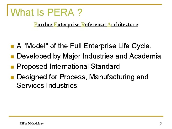 What Is PERA ? Purdue Enterprise Reference Architecture n n A "Model" of the