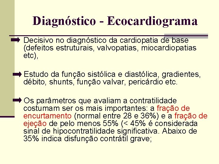 Diagnóstico - Ecocardiograma Decisivo no diagnóstico da cardiopatia de base (defeitos estruturais, valvopatias, miocardiopatias