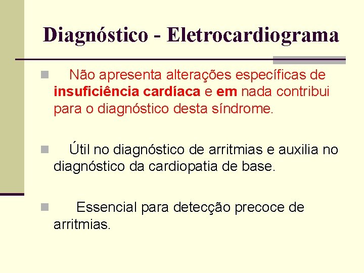 Diagnóstico - Eletrocardiograma n Não apresenta alterações específicas de insuficiência cardíaca e em nada