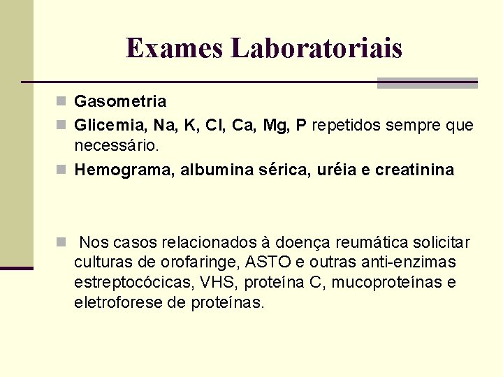 Exames Laboratoriais n Gasometria n Glicemia, Na, K, Cl, Ca, Mg, P repetidos sempre