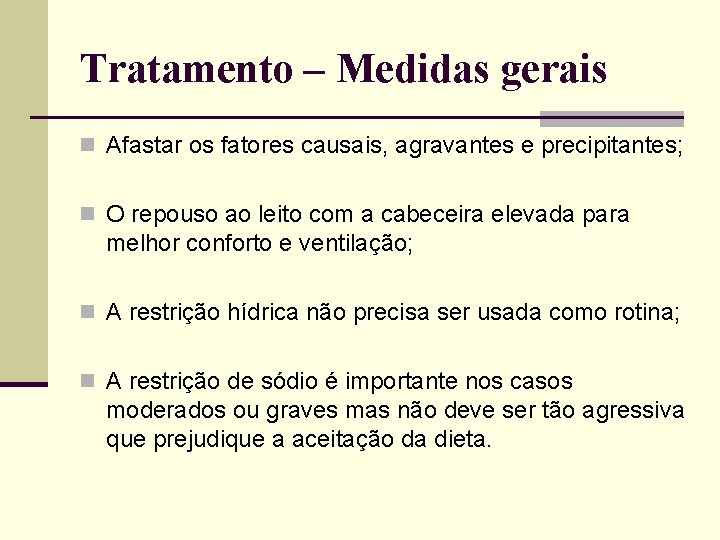 Tratamento – Medidas gerais n Afastar os fatores causais, agravantes e precipitantes; n O