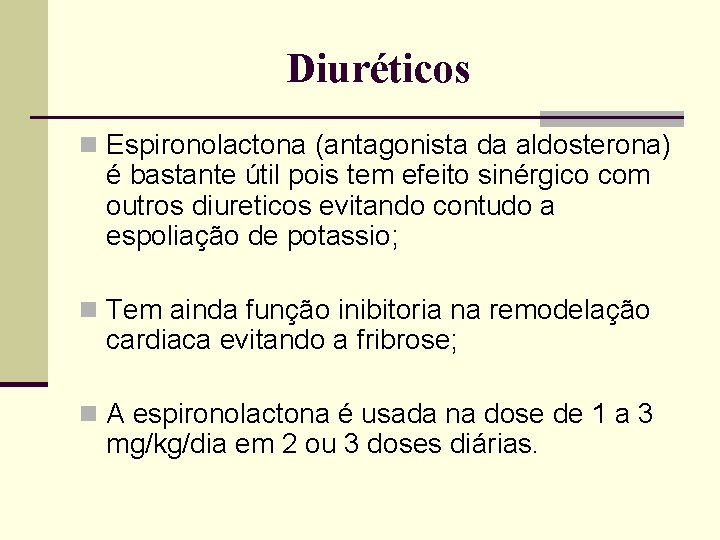 Diuréticos n Espironolactona (antagonista da aldosterona) é bastante útil pois tem efeito sinérgico com