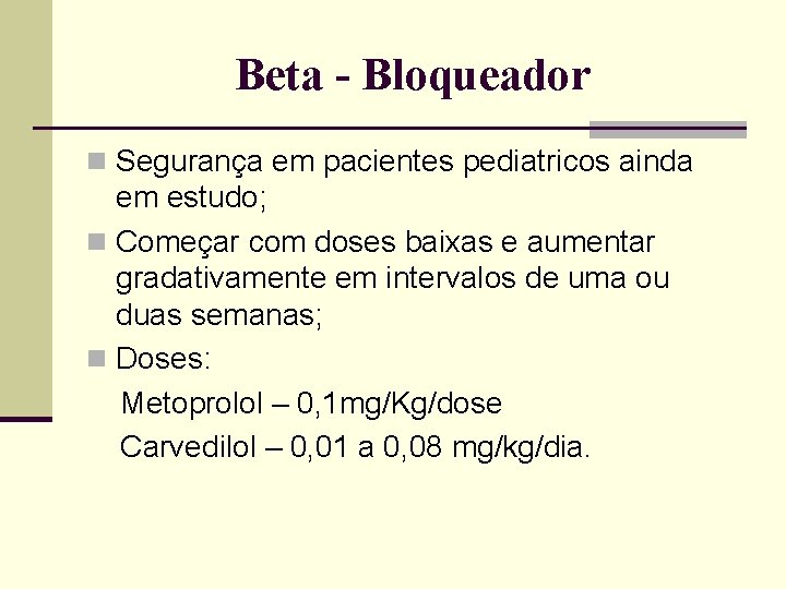Beta - Bloqueador n Segurança em pacientes pediatricos ainda em estudo; n Começar com