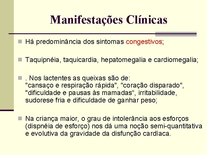 Manifestações Clínicas n Há predominância dos sintomas congestivos; n Taquipnéia, taquicardia, hepatomegalia e cardiomegalia;