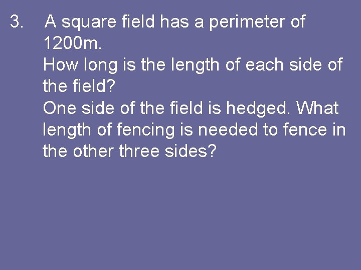 3. A square field has a perimeter of 1200 m. How long is the