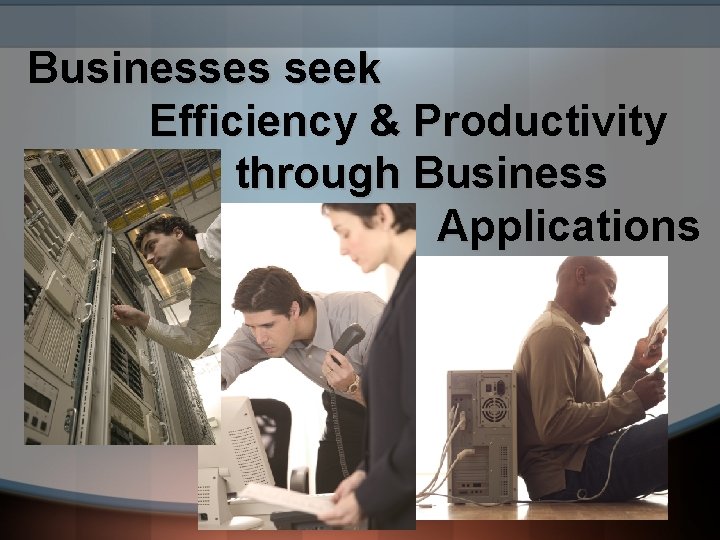 Businesses seek Efficiency & Productivity through Business Applications 