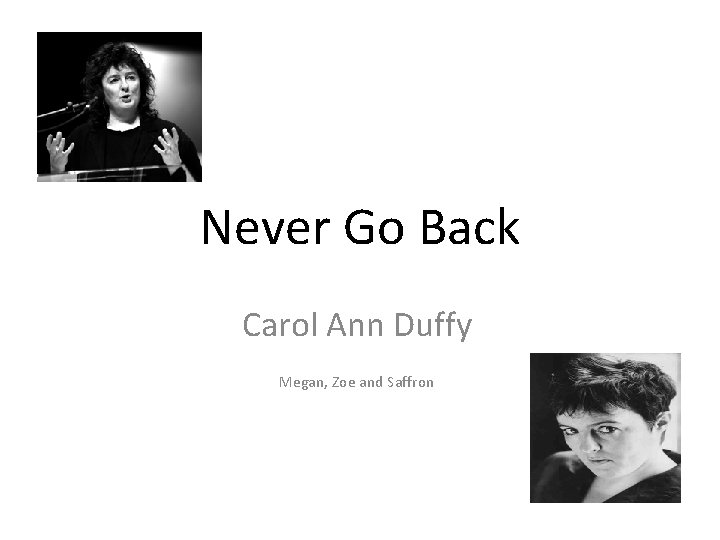 Never Go Back Carol Ann Duffy Megan, Zoe and Saffron 