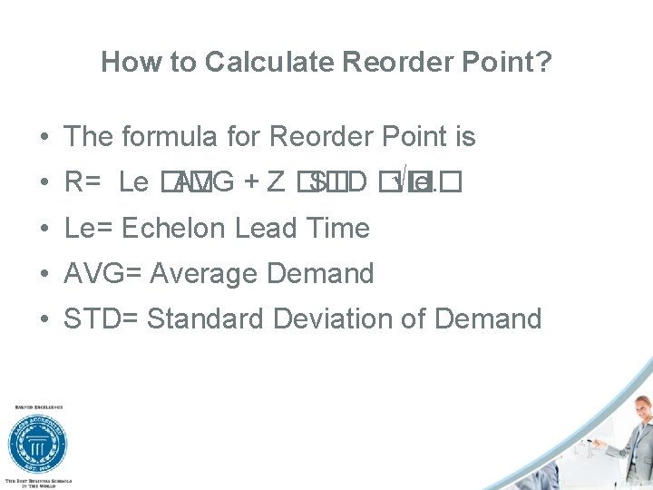 How to Calculate Reorder Point? • The formula for Reorder Point is • R=