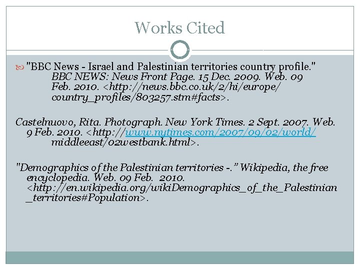 Works Cited "BBC News - Israel and Palestinian territories country profile. " BBC NEWS: