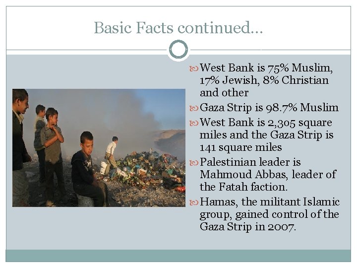 Basic Facts continued… West Bank is 75% Muslim, 17% Jewish, 8% Christian and other