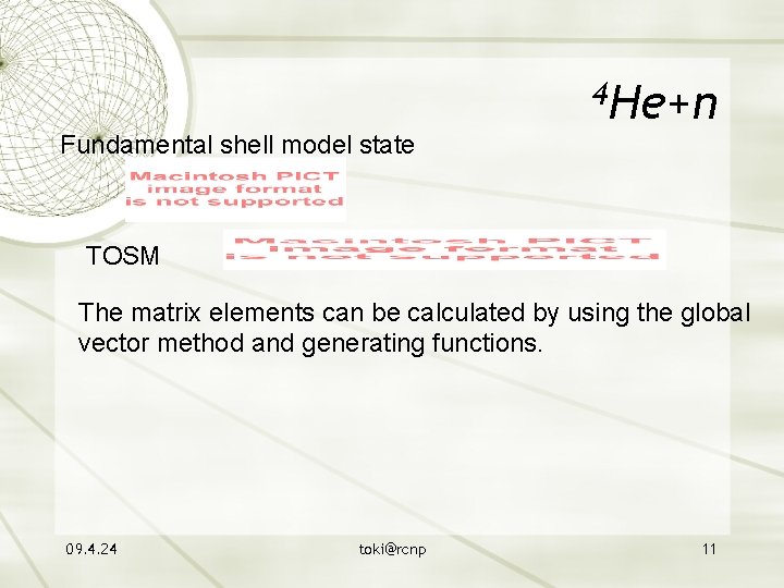 4 He+n Fundamental shell model state TOSM The matrix elements can be calculated by