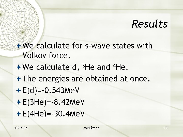 Results We calculate for s-wave states with Volkov force. We calculate d, 3 He