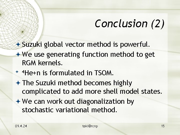 Conclusion (2) Suzuki global vector method is powerful. We use generating function method to