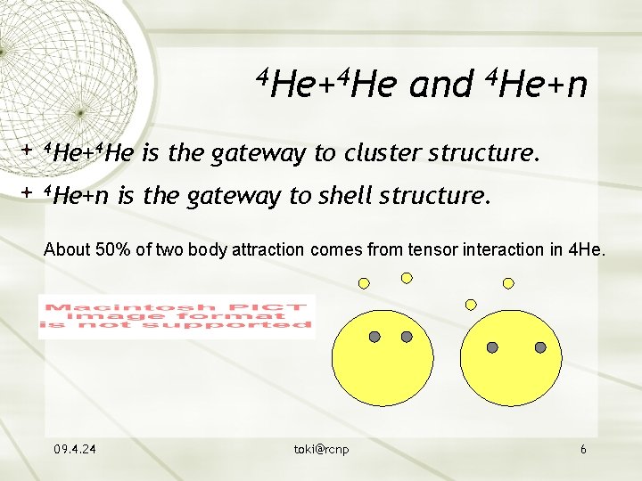 4 He+4 He 4 He+n and 4 He+n is the gateway to cluster structure.