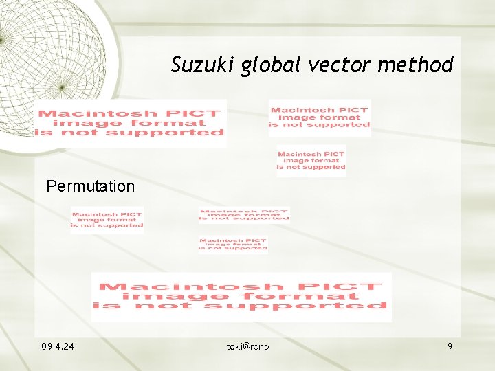 Suzuki global vector method Permutation 09. 4. 24 toki@rcnp 9 