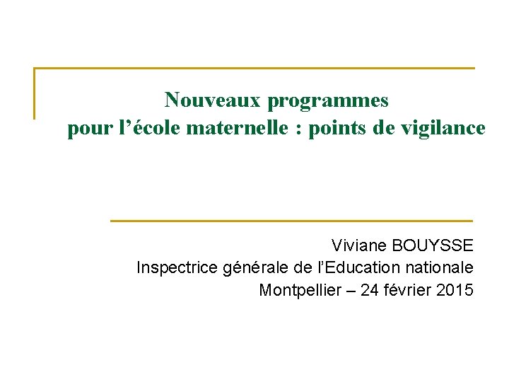 Nouveaux programmes pour l’école maternelle : points de vigilance Viviane BOUYSSE Inspectrice générale de