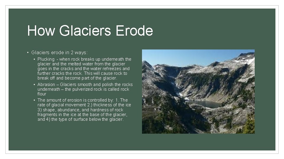 How Glaciers Erode • Glaciers erode in 2 ways: • Plucking - when rock