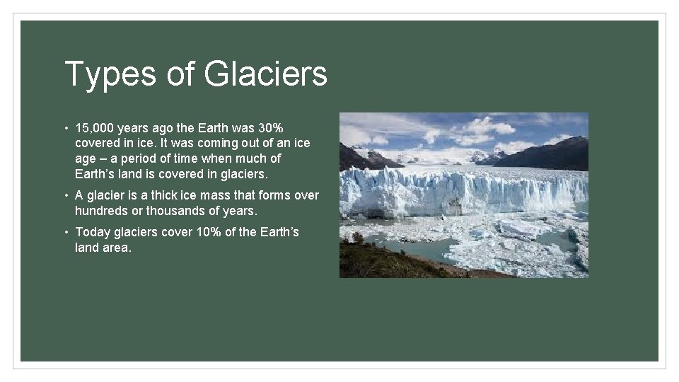 Types of Glaciers • 15, 000 years ago the Earth was 30% covered in