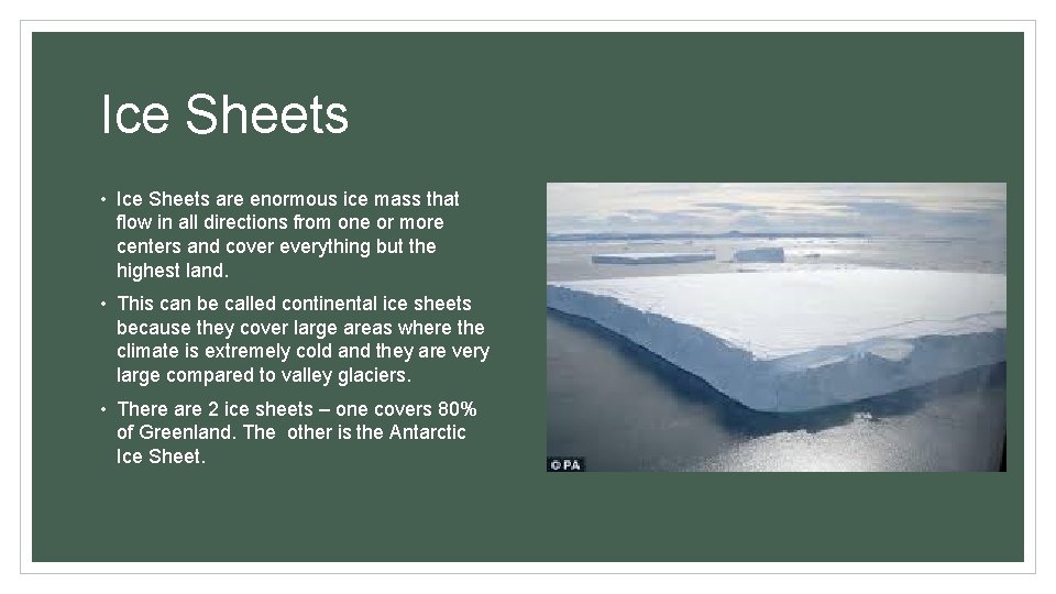 Ice Sheets • Ice Sheets are enormous ice mass that flow in all directions