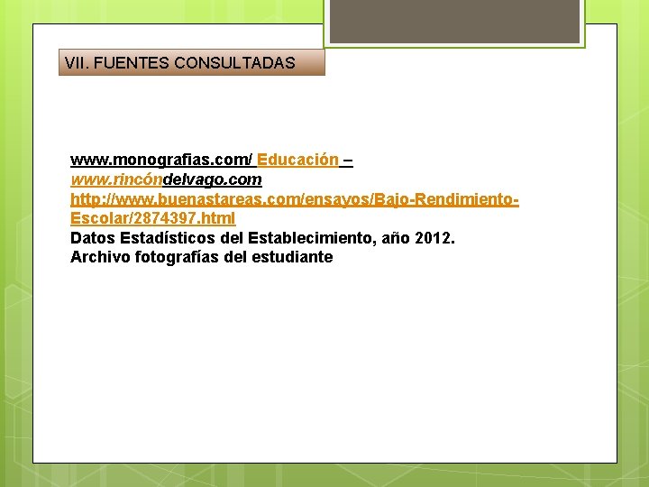 VII. FUENTES CONSULTADAS www. monografias. com/ Educación – www. rincóndelvago. com http: //www. buenastareas.