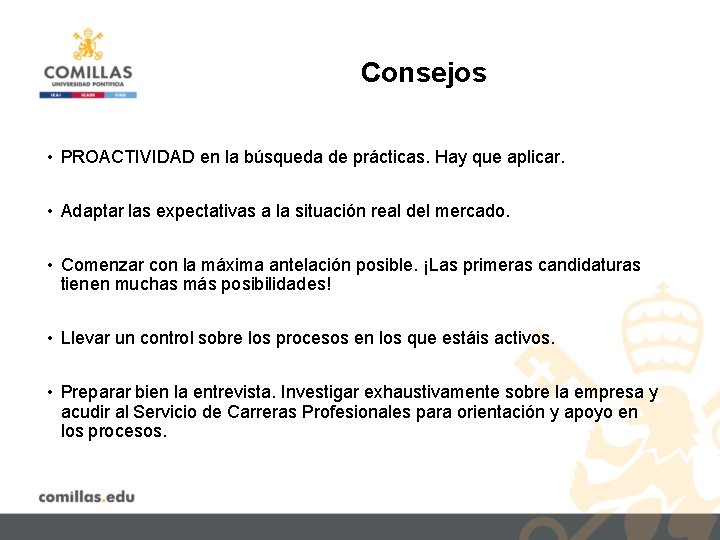 Consejos • PROACTIVIDAD en la búsqueda de prácticas. Hay que aplicar. • Adaptar las