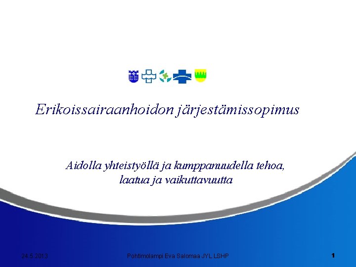Erikoissairaanhoidon järjestämissopimus Aidolla yhteistyöllä ja kumppanuudella tehoa, laatua ja vaikuttavuutta 24. 5. 2013 Pohtimolampi Erikoissairaanhoidon järjestämissopimus Aidolla yhteistyöllä ja kumppanuudella tehoa, laatua ja vaikuttavuutta 24. 5. 2013 Pohtimolampi