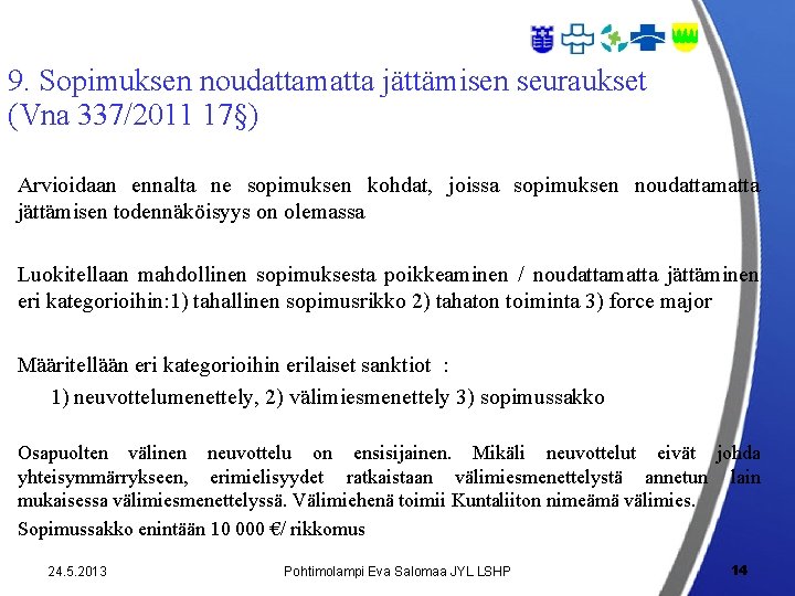 9. Sopimuksen noudattamatta jättämisen seuraukset (Vna 337/2011 17§) Arvioidaan ennalta ne sopimuksen kohdat, joissa