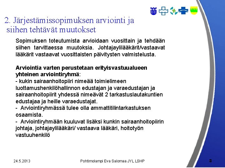 2. Järjestämissopimuksen arviointi ja siihen tehtävät muutokset Sopimuksen toteutumista arvioidaan vuosittain ja tehdään siihen