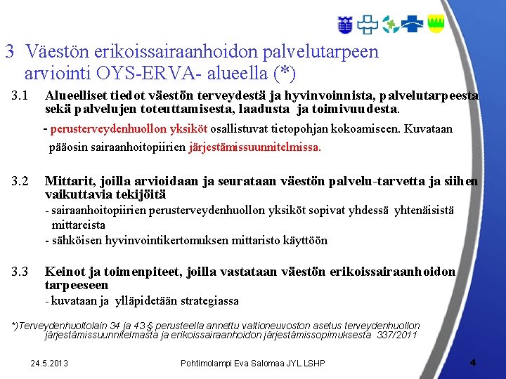 3 Väestön erikoissairaanhoidon palvelutarpeen arviointi OYS-ERVA- alueella (*) 3. 1 Alueelliset tiedot väestön terveydestä