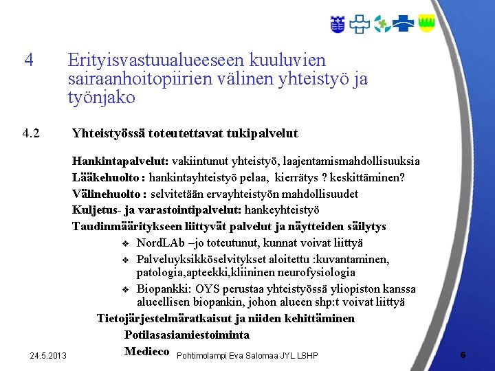 4 Erityisvastuualueeseen kuuluvien sairaanhoitopiirien välinen yhteistyö ja työnjako 4. 2 Yhteistyössä toteutettavat tukipalvelut 24.