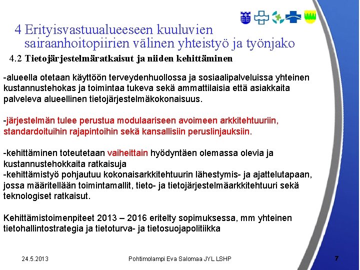 4 Erityisvastuualueeseen kuuluvien sairaanhoitopiirien välinen yhteistyö ja työnjako 4. 2 Tietojärjestelmäratkaisut ja niiden kehittäminen 4 Erityisvastuualueeseen kuuluvien sairaanhoitopiirien välinen yhteistyö ja työnjako 4. 2 Tietojärjestelmäratkaisut ja niiden kehittäminen