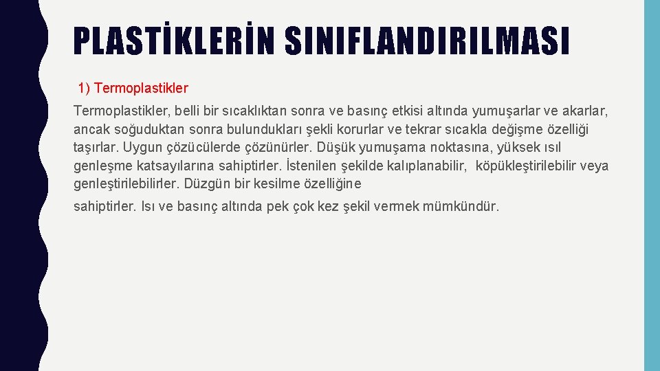 PLASTİKLERİN SINIFLANDIRILMASI 1) Termoplastikler, belli bir sıcaklıktan sonra ve basınç etkisi altında yumuşarlar ve