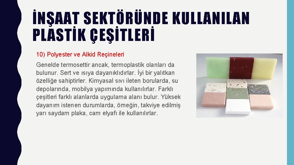 İNŞAAT SEKTÖRÜNDE KULLANILAN PLASTİK ÇEŞİTLERİ 10) Polyester ve Alkid Reçineleri Genelde termosettir ancak, termoplastik