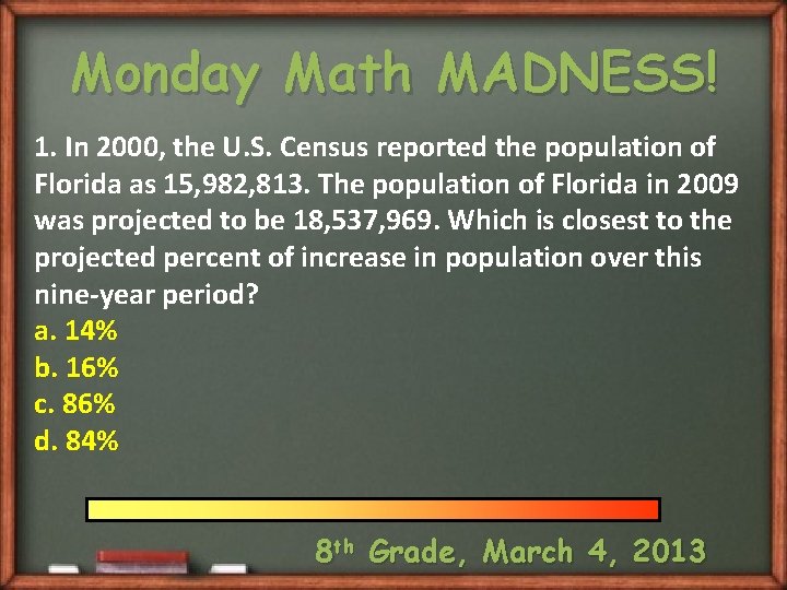 Monday Math MADNESS! 1. In 2000, the U. S. Census reported the population of