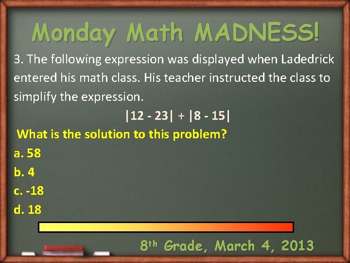 Monday Math MADNESS! 3. The following expression was displayed when Ladedrick entered his math