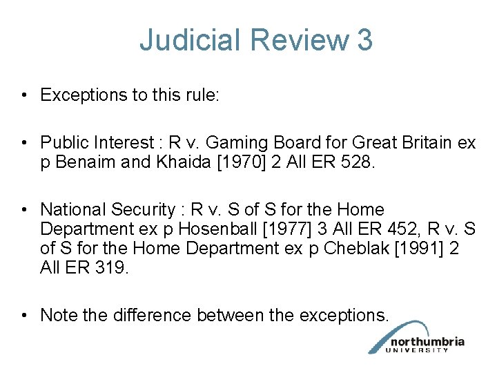 Judicial Review 3 • Exceptions to this rule: • Public Interest : R v.