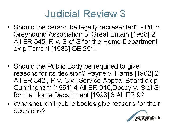 Judicial Review 3 • Should the person be legally represented? - Pitt v. Greyhound