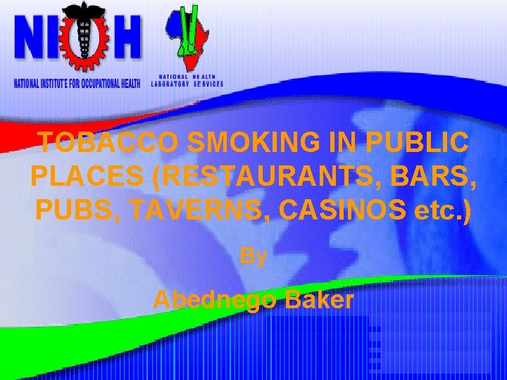 TOBACCO SMOKING IN PUBLIC PLACES (RESTAURANTS, BARS, PUBS, TAVERNS, CASINOS etc. ) By Abednego