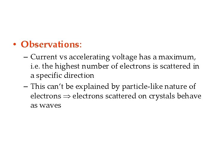  • Observations: – Current vs accelerating voltage has a maximum, i. e. the