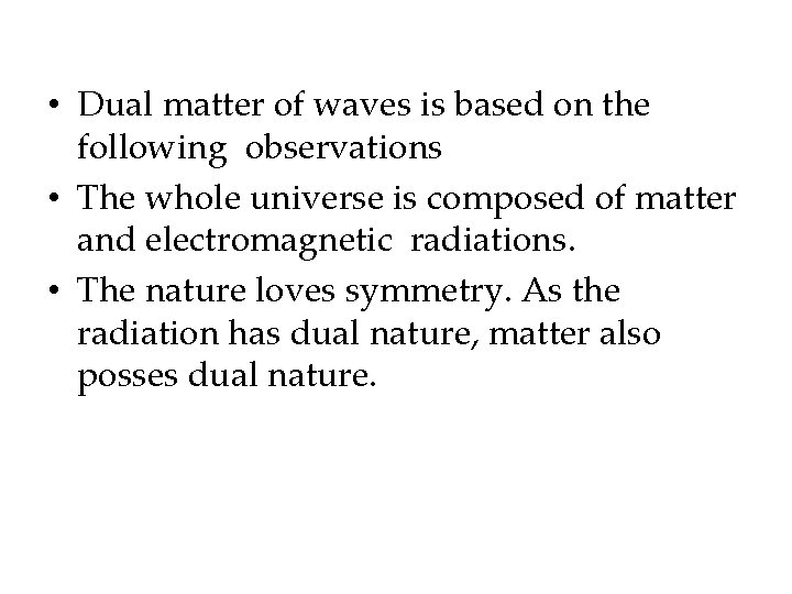  • Dual matter of waves is based on the following observations • The