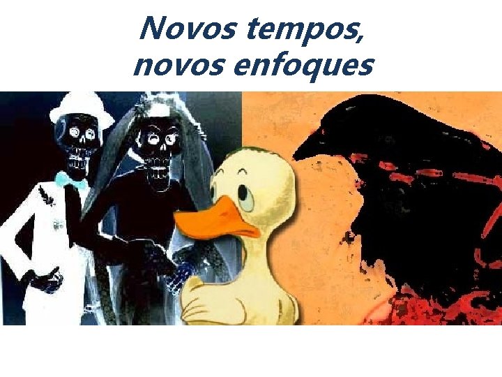 Novos tempos, novos enfoques 