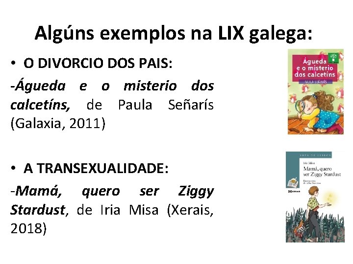 Algúns exemplos na LIX galega: • O DIVORCIO DOS PAIS: -Águeda e o misterio